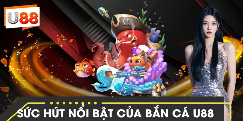 ban-ca-u88-suc-hut